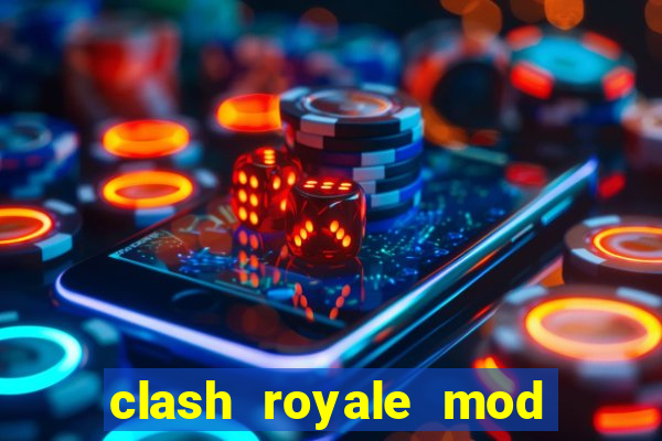 clash royale mod cartas modificadas download